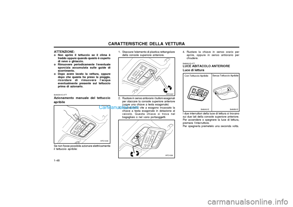Hyundai Matrix 2004  Manuale del proprietario (in Italian) CARATTERISTICHE DELLA VETTURA
1-48 B480A01E-ATT LUCE ABITACOLO ANTERIORE Luce di lettura I due interruttori della luce di lettura si trovano sui due lati della console superiore anteriore.Per accender