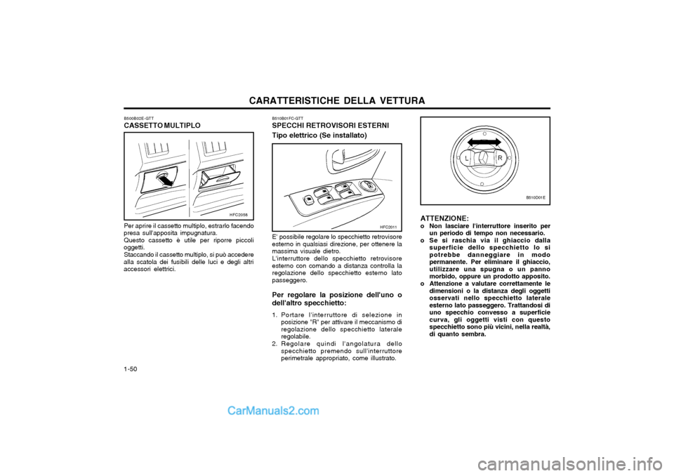 Hyundai Matrix 2004 Manuale del proprietario (in Italian) CARATTERISTICHE DELLA VETTURA
1-50 B510B01FC-GTT SPECCHI RETROVISORI ESTERNI Tipo elettrico (Se installato) E possibile regolare lo specchietto retrovisore esterno in qualsiasi direzione, per ottener Hyundai Matrix 2004 Manuale del proprietario (in Italian) CARATTERISTICHE DELLA VETTURA
1-50 B510B01FC-GTT SPECCHI RETROVISORI ESTERNI Tipo elettrico (Se installato) E possibile regolare lo specchietto retrovisore esterno in qualsiasi direzione, per ottener