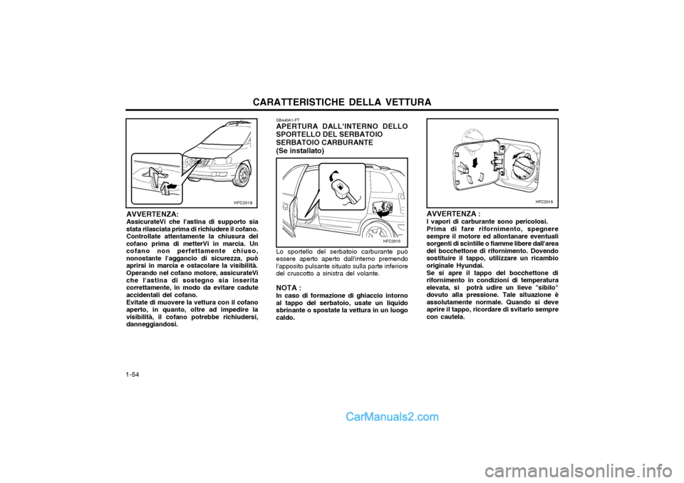 Hyundai Matrix 2004  Manuale del proprietario (in Italian) CARATTERISTICHE DELLA VETTURA
1-54 SB440A1-FT APERTURA DALLINTERNO DELLO SPORTELLO DEL SERBATOIO SERBATOIO CARBURANTE(Se installato) Lo sportello del serbatoio carburante può essere aperto aperto da