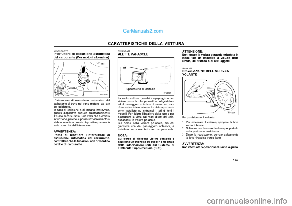 Hyundai Matrix 2004  Manuale del proprietario (in Italian) CARATTERISTICHE DELLA VETTURA  1-57
Per posizionare il volante:
1. Per sbloccare il volante, spingere la leva verso il basso.
2. Sollevare o abbassare il volante per portarlo nella posizione desiderat