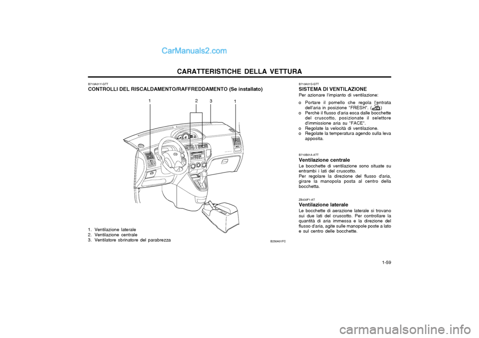 Hyundai Matrix 2004  Manuale del proprietario (in Italian) CARATTERISTICHE DELLA VETTURA  1-59
B710A01Y-GTT CONTROLLI DEL RISCALDAMENTO/RAFFREDDAMENTO (Se installato)
1. Ventilazione laterale 
2. Ventilazione centrale
3. Ventilatore sbrinatore del parabrezza 