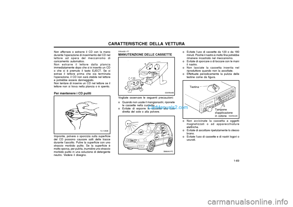 Hyundai Matrix 2004 Manuale del proprietario (in Italian) CARATTERISTICHE DELLA VETTURA 1-69
o Evitate luso di cassette da 120 o da 180
minuti. Poichè il nastro è molto fine potrebbe rimanere incastrato nel meccanismo.
o Evitate di sporcare o di toccare Hyundai Matrix 2004 Manuale del proprietario (in Italian) CARATTERISTICHE DELLA VETTURA 1-69
o Evitate luso di cassette da 120 o da 180
minuti. Poichè il nastro è molto fine potrebbe rimanere incastrato nel meccanismo.
o Evitate di sporcare o di toccare