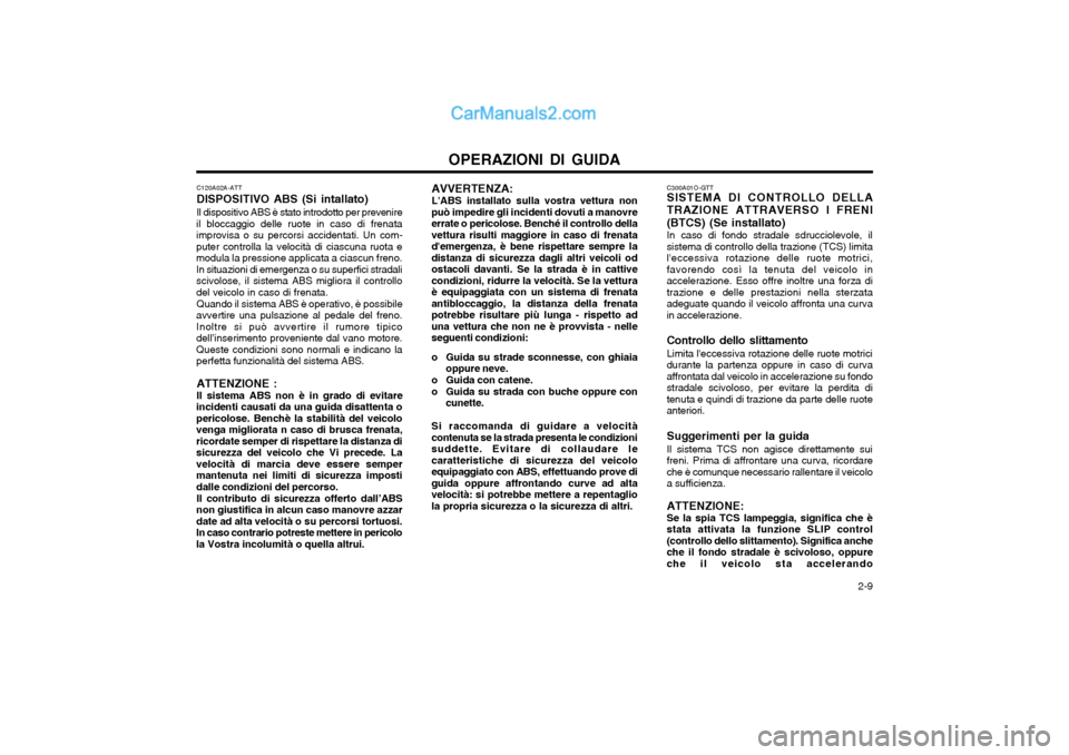 Hyundai Matrix 2004 Manuale del proprietario (in Italian) OPERAZIONI DI GUIDA 2-9
AVVERTENZA: LABS installato sulla vostra vettura non
può impedire gli incidenti dovuti a manovre errate o pericolose. Benché il controllo dellavettura risulti maggiore in c Hyundai Matrix 2004 Manuale del proprietario (in Italian) OPERAZIONI DI GUIDA 2-9
AVVERTENZA: LABS installato sulla vostra vettura non
può impedire gli incidenti dovuti a manovre errate o pericolose. Benché il controllo dellavettura risulti maggiore in c