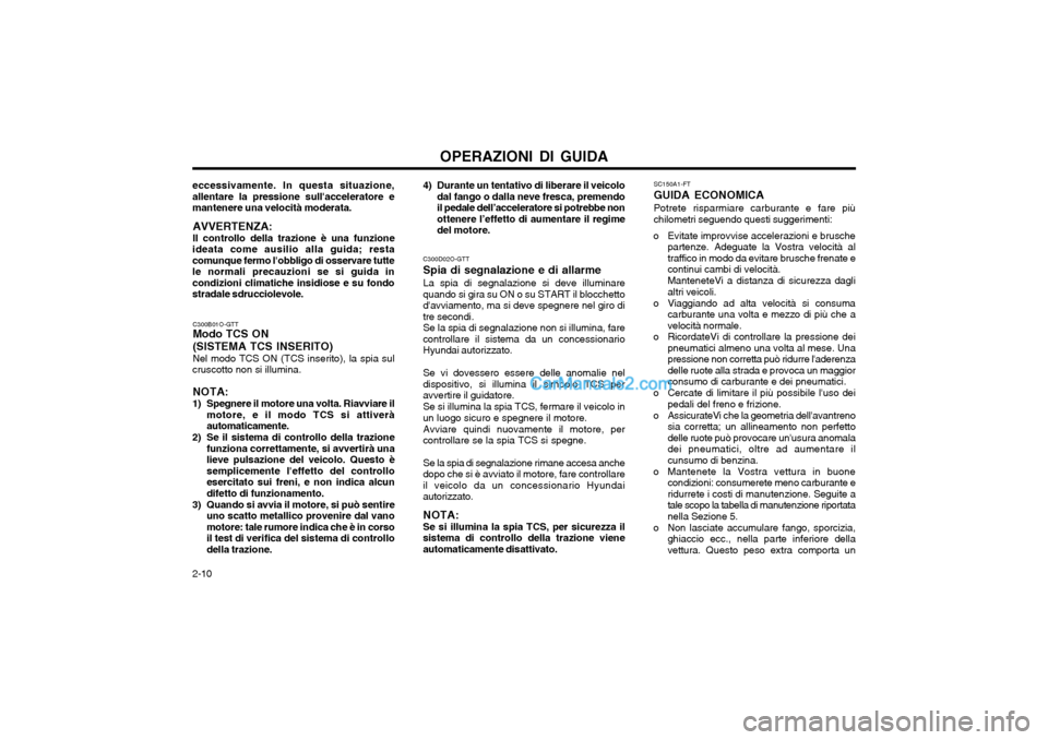 Hyundai Matrix 2004 Manuale del proprietario (in Italian) OPERAZIONI DI GUIDA
2-10 SC150A1-FT GUIDA ECONOMICAPotrete risparmiare carburante e fare più chilometri seguendo questi suggerimenti:
o Evitate improvvise accelerazioni e brusche partenze. Adeguate l Hyundai Matrix 2004 Manuale del proprietario (in Italian) OPERAZIONI DI GUIDA
2-10 SC150A1-FT GUIDA ECONOMICAPotrete risparmiare carburante e fare più chilometri seguendo questi suggerimenti:
o Evitate improvvise accelerazioni e brusche partenze. Adeguate l