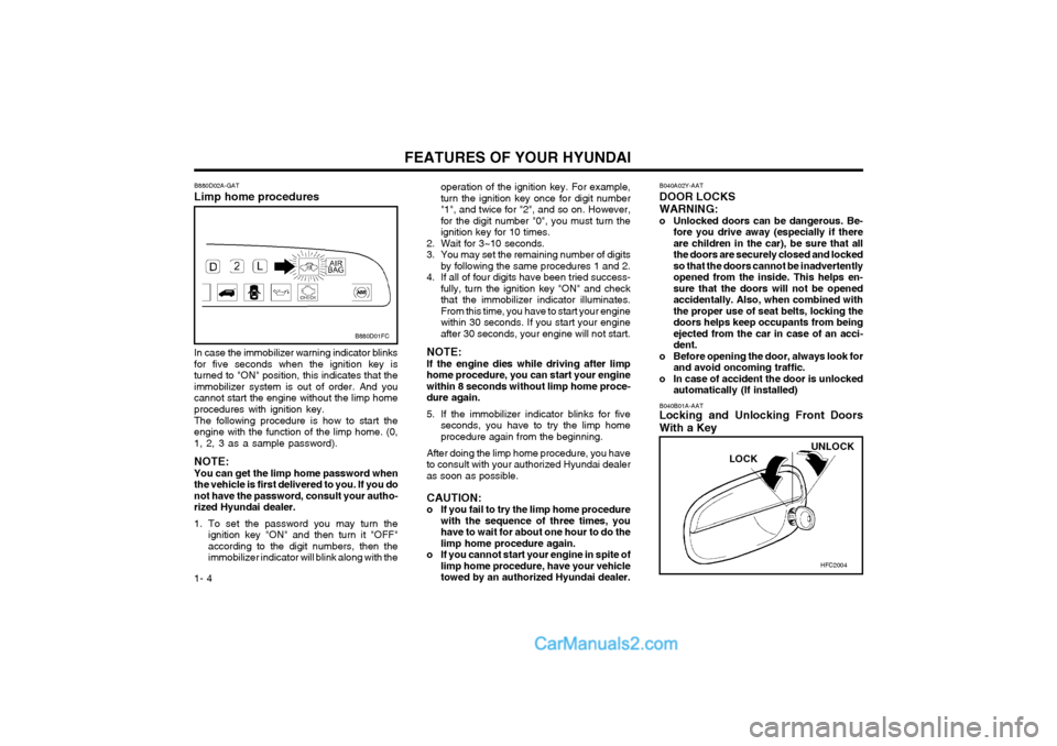 Hyundai Matrix 2003 User Guide FEATURES OF YOUR HYUNDAI
1- 4
HFC2004
UNLOCK
LOCK
B040A02Y-AAT DOOR LOCKS WARNING: 
o Unlocked doors can be dangerous. Be-
fore you drive away (especially if thereare children in the car), be sure tha