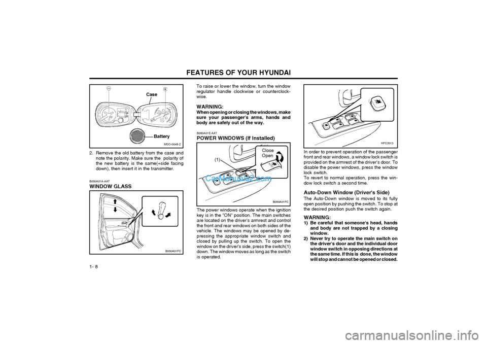 Hyundai Matrix 2003 User Guide FEATURES OF YOUR HYUNDAI
1- 8 To raise or lower the window, turn the window regulator handle clockwise or counterclock-wise. WARNING: When opening or closing the windows, makesure your passengers arm