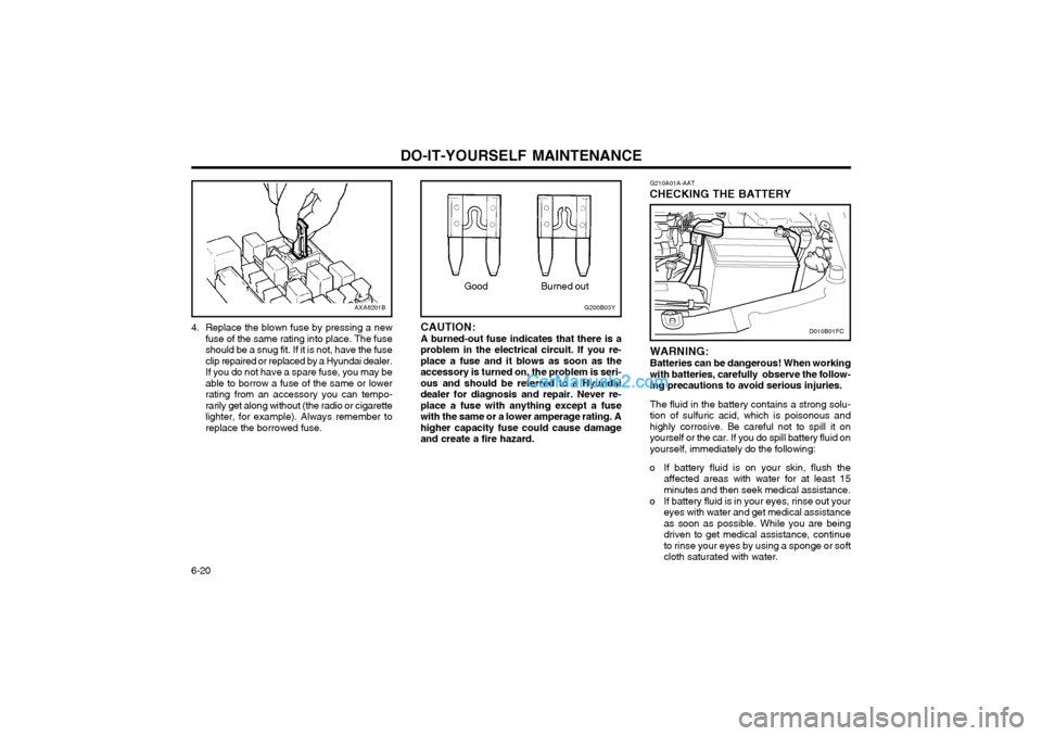 Hyundai Matrix 2003  Owners Manual DO-IT-YOURSELF MAINTENANCE
6-20 G210A01A-AAT
CHECKING THE BATTERY
WARNING: Batteries can be dangerous! When working with batteries, carefully  observe the follow-ing precautions to avoid serious injur