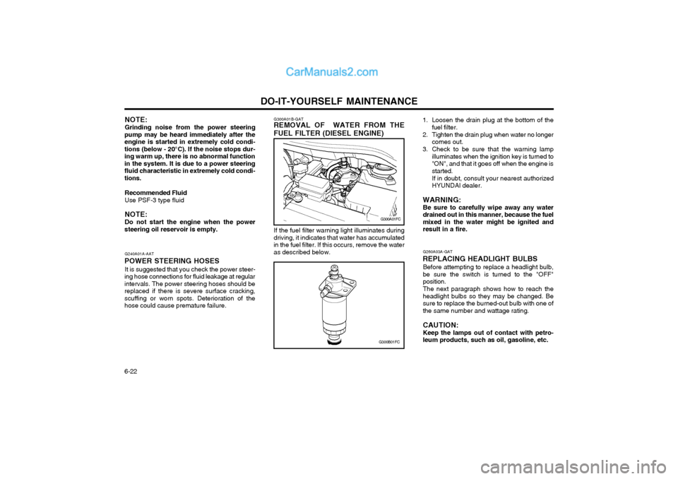 Hyundai Matrix 2003  Owners Manual DO-IT-YOURSELF MAINTENANCE
6-22 G260A03A-GAT
REPLACING HEADLIGHT BULBS Before attempting to replace a headlight bulb, be sure the switch is turned to the "OFF"position. The next paragraph shows how to