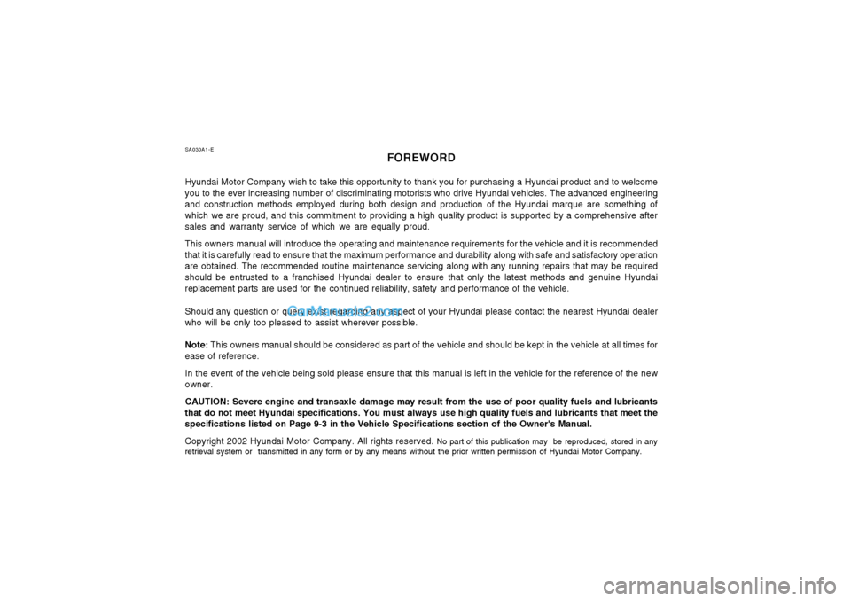 Hyundai Matrix 2003  Owners Manual SA030A1-EFOREWORD
Hyundai Motor Company wish to take this opportunity to thank you for purchasing a Hyundai product and to welcome
you to the ever increasing number of discriminating motorists who dri