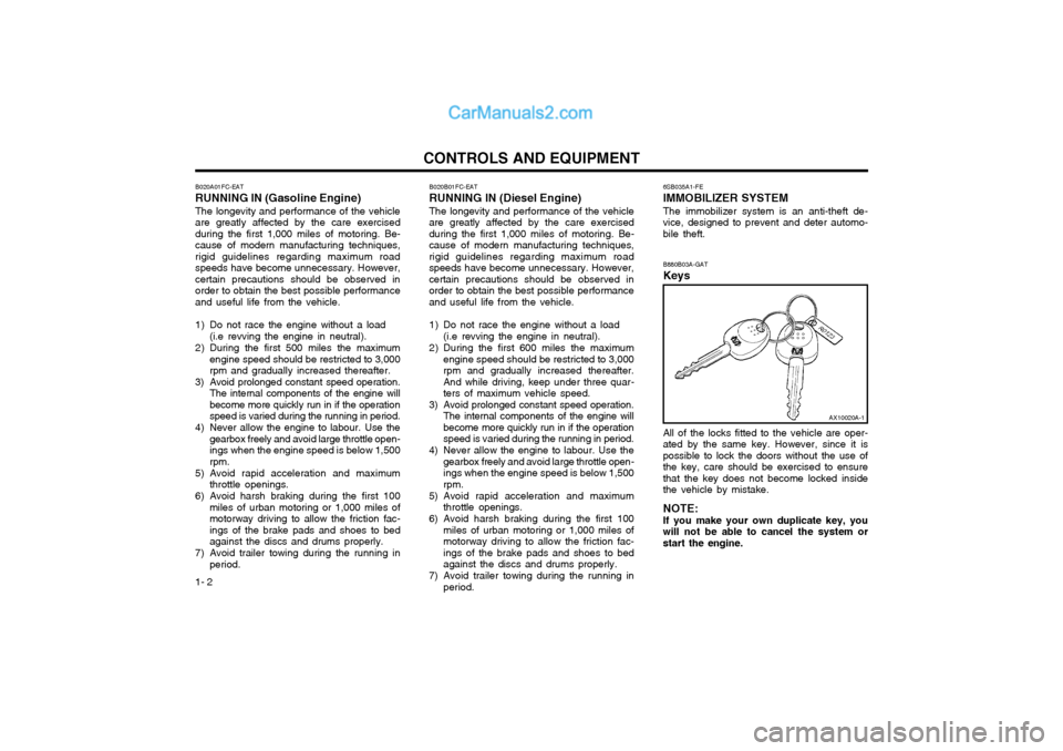 Hyundai Matrix 2003  Owners Manual CONTROLS AND EQUIPMENT
1- 2 6SB035A1-FE IMMOBILIZER SYSTEM The immobilizer system is an anti-theft de- vice, designed to prevent and deter automo-bile theft. B880B03A-GAT Keys All of the locks fitted 