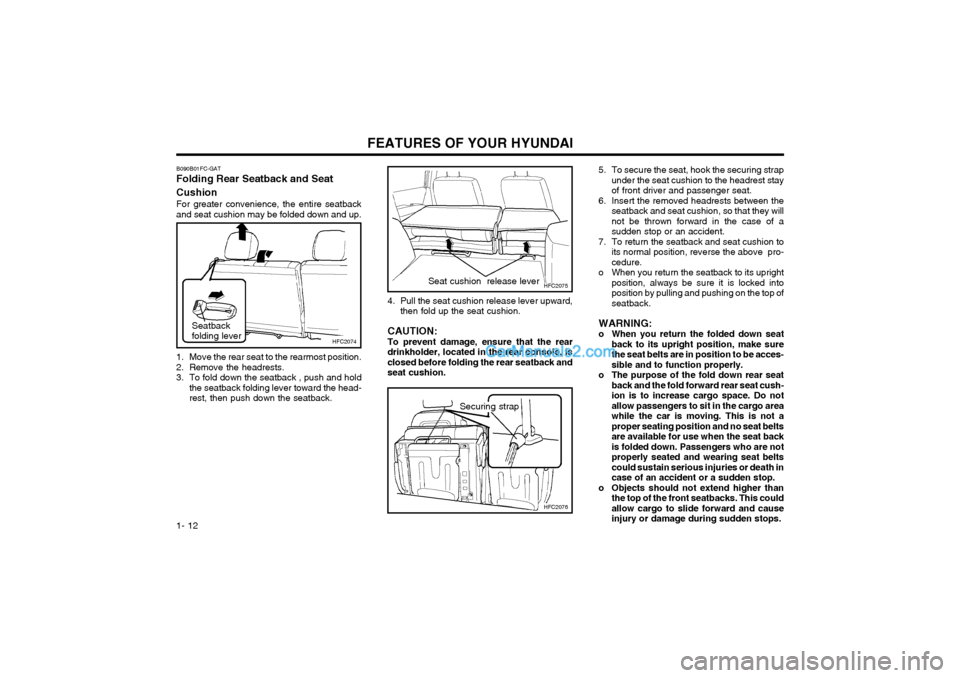 Hyundai Matrix 2003  Owners Manual FEATURES OF YOUR HYUNDAI
1- 12 5. To secure the seat, hook the securing strap
under the seat cushion to the headrest stay of front driver and passenger seat.
6. Insert the removed headrests between th