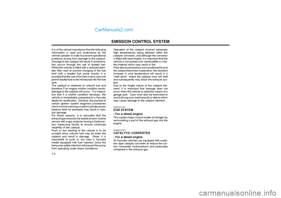 Hyundai Matrix 2003 Workshop Manual EMISSION CONTROL SYSTEM
7-2
It is of the utmost importance that the following information is read and understood by thevehicle operator in order to prevent operationalproblems arising from damage to t Hyundai Matrix 2003 Workshop Manual EMISSION CONTROL SYSTEM
7-2
It is of the utmost importance that the following information is read and understood by thevehicle operator in order to prevent operationalproblems arising from damage to t