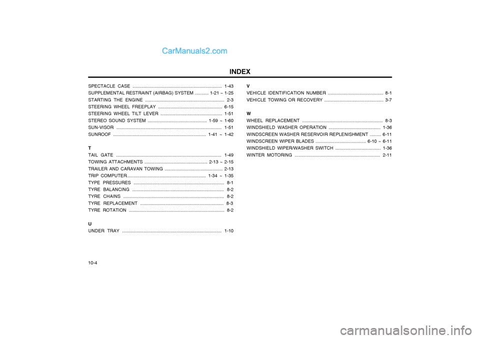 Hyundai Matrix 2003  Owners Manual INDEX
10-4 SPECTACLE CASE ....................................................................... 1-43 SUPPLEMENTAL RESTRAINT (AIRBAG) SYSTEM ........... 1-21 ~ 1-25STARTING THE ENGINE ...............