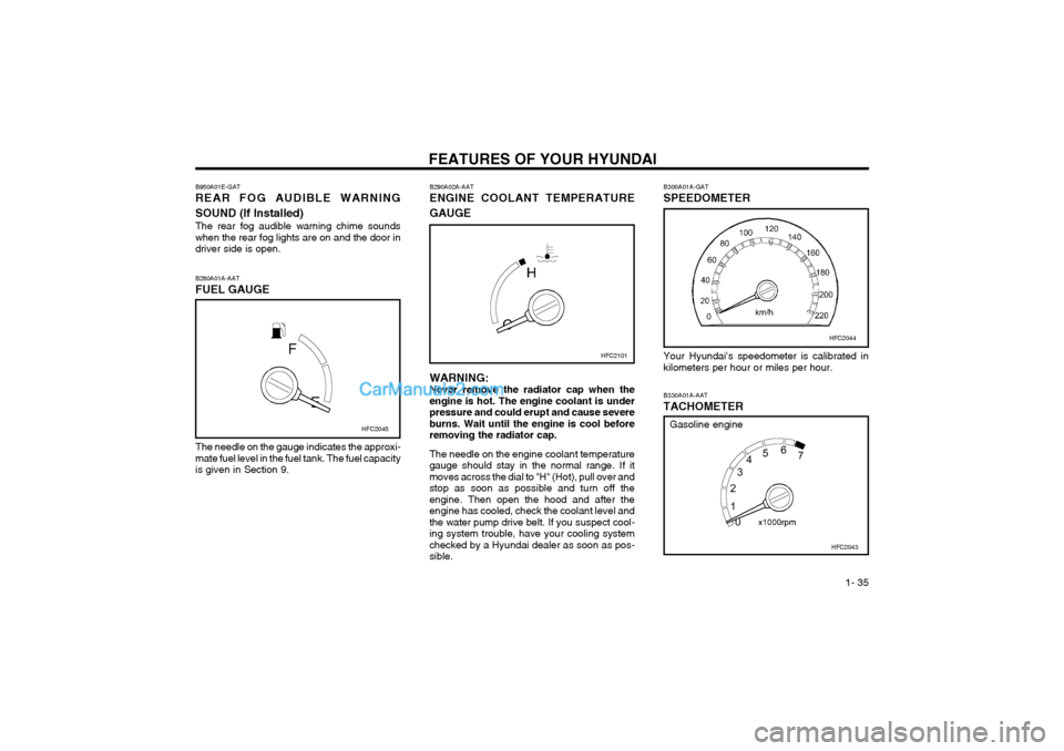Hyundai Matrix 2003  Owners Manual FEATURES OF YOUR HYUNDAI  1- 35
Your Hyundais speedometer is calibrated in 
kilometers per hour or miles per hour. B330A01A-AAT TACHOMETER
HFC2043
HFC2101
B290A02A-AAT ENGINE COOLANT TEMPERATURE GAUG
