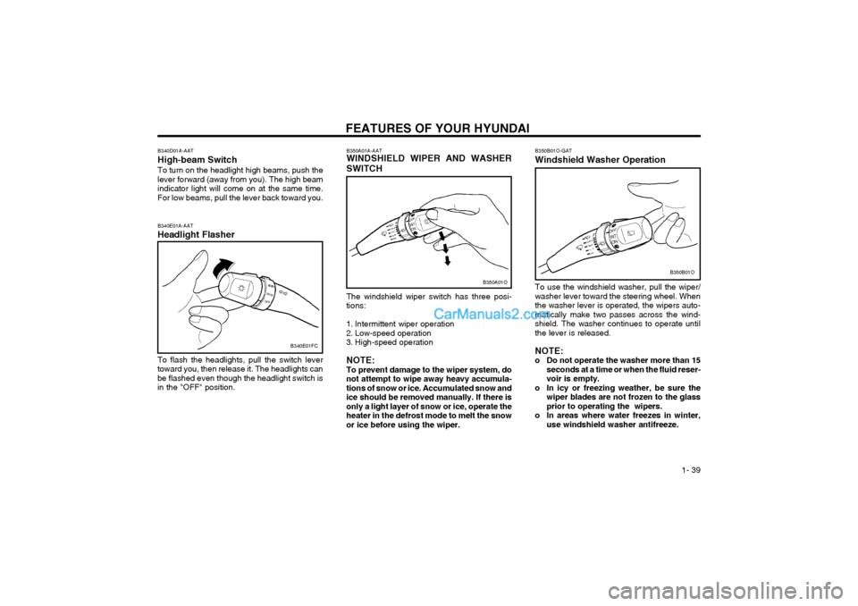 Hyundai Matrix 2003  Owners Manual FEATURES OF YOUR HYUNDAI  1- 39
B350A01A-AAT WINDSHIELD WIPER AND WASHER SWITCH
B350A01O
The windshield wiper switch has three posi- tions: 
1. Intermittent wiper operation 
2. Low-speed operation
3. 