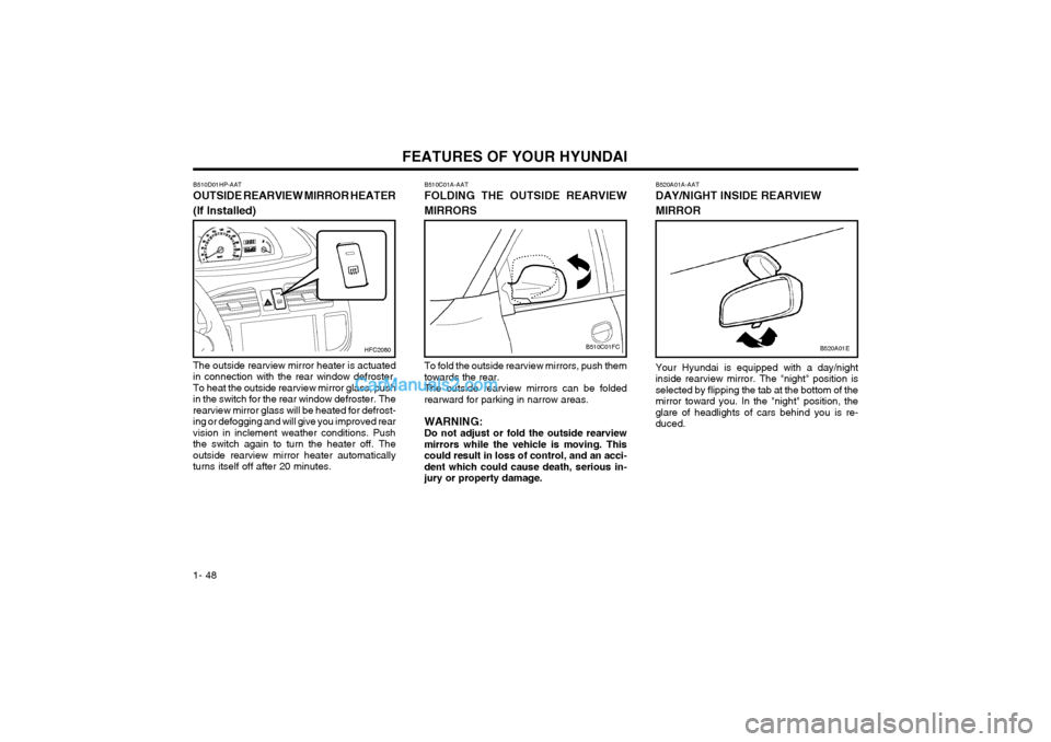 Hyundai Matrix 2003  Owners Manual FEATURES OF YOUR HYUNDAI
1- 48
B510C01A-AAT FOLDING THE OUTSIDE REARVIEW MIRRORS
B510C01FC
To fold the outside rearview mirrors, push them towards the rear.The outside rearview mirrors can be foldedre