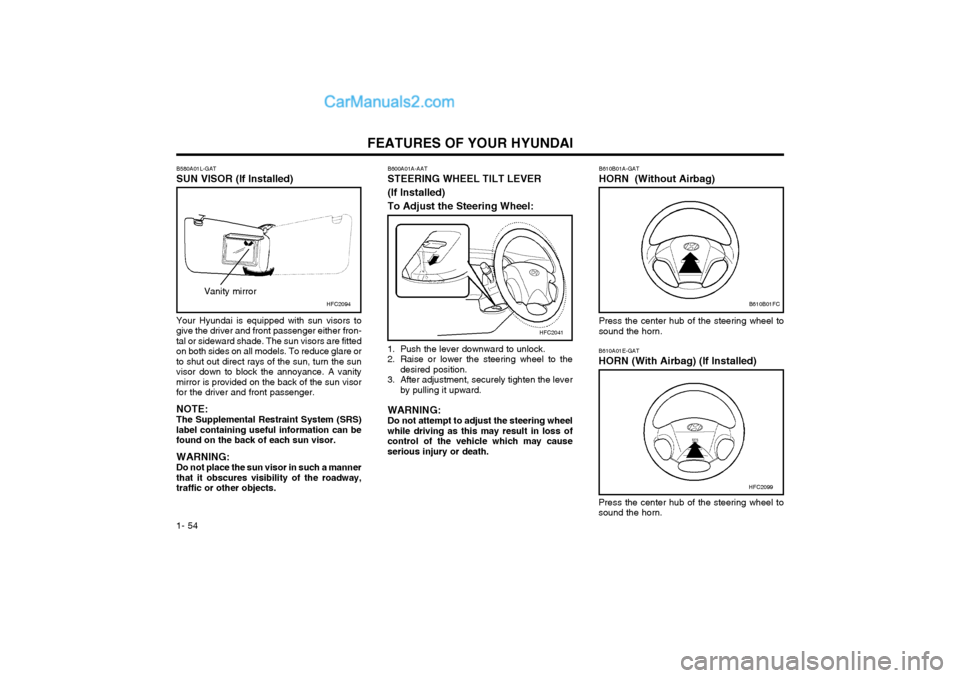 Hyundai Matrix 2003  Owners Manual FEATURES OF YOUR HYUNDAI
1- 54
B610B01A-GAT HORN  (Without Airbag) B610B01FC
Press the center hub of the steering wheel to sound the horn.
1. Push the lever downward to unlock.
2. Raise or lower the s