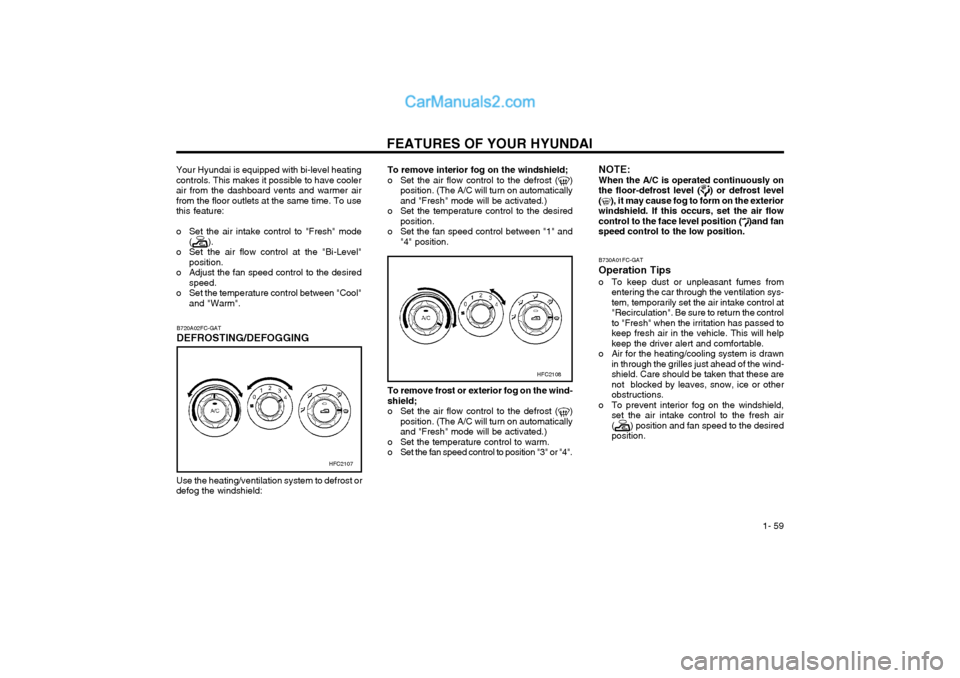Hyundai Matrix 2003  Owners Manual FEATURES OF YOUR HYUNDAI  1- 59
B730A01FC-GAT Operation Tips 
o To keep dust or unpleasant fumes from
entering the car through the ventilation sys- tem, temporarily set the air intake control at"Recir