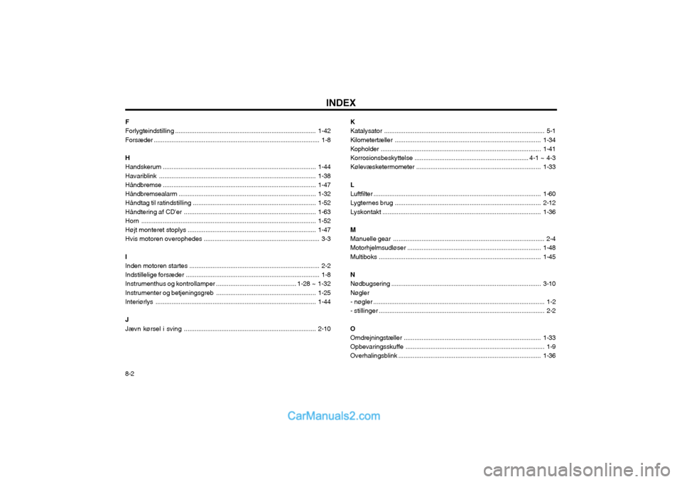 Hyundai Matrix 2003  Instruktionsbog (in Danish) INDEX
8-2
F Forlygteindstilling
............................................................................... 1-42
Forsæder .........................................................................