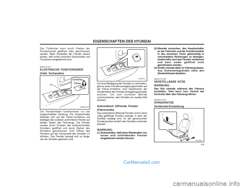 Hyundai Matrix 2003 Betriebsanleitung (in German) 1-9
EIGENSCHAFTEN DES HYUNDAI
B080A01FC-GST VERSTELLBARE SITZE WARNUNG: Den Sitz niemals während des Fahrens einstellen. Dies kann zum Verlust der Kontrolle über das Fahrzeug führen. B080B01FC-GS Hyundai Matrix 2003 Betriebsanleitung (in German) 1-9
EIGENSCHAFTEN DES HYUNDAI
B080A01FC-GST VERSTELLBARE SITZE WARNUNG: Den Sitz niemals während des Fahrens einstellen. Dies kann zum Verlust der Kontrolle über das Fahrzeug führen. B080B01FC-GS