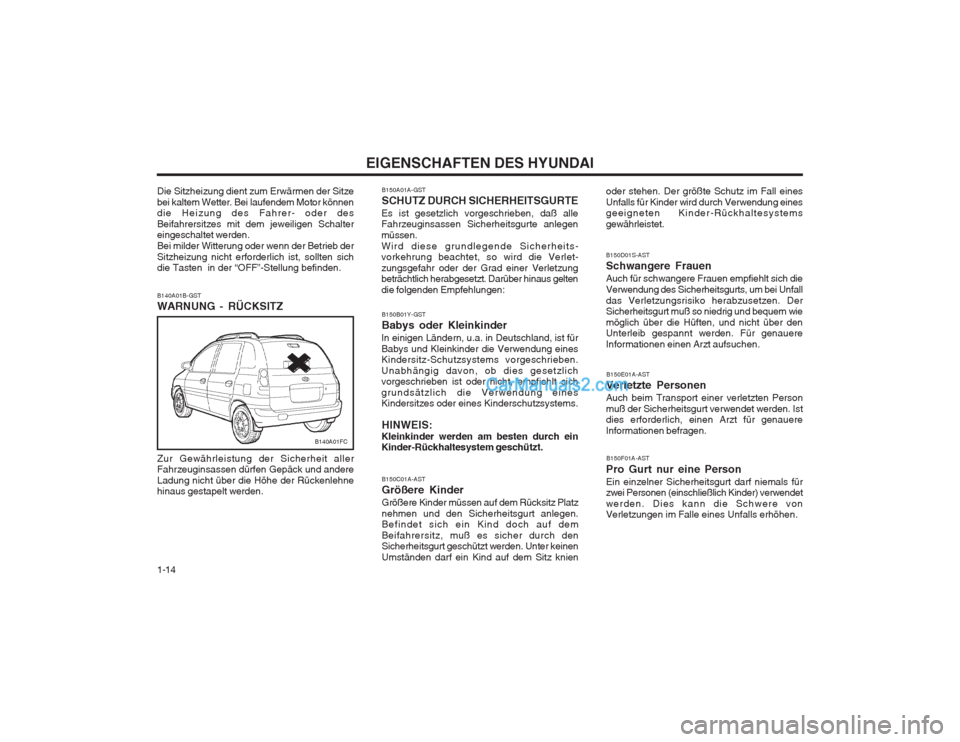 Hyundai Matrix 2003  Betriebsanleitung (in German) EIGENSCHAFTEN DES HYUNDAI
1-14 B150F01A-AST
Pro Gurt nur eine Person Ein einzelner Sicherheitsgurt darf niemals für zwei Personen (einschließlich Kinder) verwendet werden. Dies kann die Schwere von 