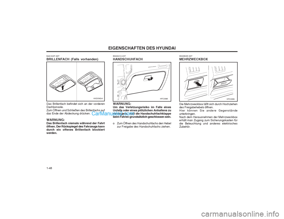 Hyundai Matrix 2003 Betriebsanleitung (in German) EIGENSCHAFTEN DES HYUNDAI
1-48 B500B02E-GST
MEHRZWECKBOX Die Mehrzweckbox läßt sich durch Hochziehen des Freigabehebels öffnen. Hier können Sie andere Gegenständeunterbringen.Nach dem Herausnehme Hyundai Matrix 2003 Betriebsanleitung (in German) EIGENSCHAFTEN DES HYUNDAI
1-48 B500B02E-GST
MEHRZWECKBOX Die Mehrzweckbox läßt sich durch Hochziehen des Freigabehebels öffnen. Hier können Sie andere Gegenständeunterbringen.Nach dem Herausnehme
