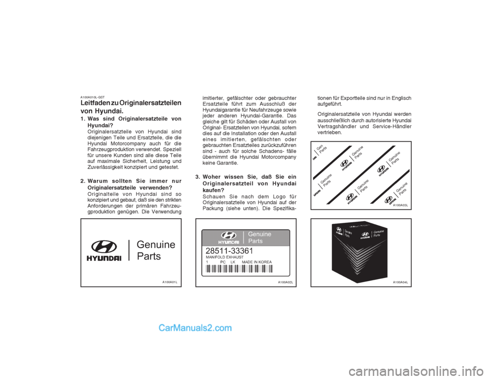 Hyundai Matrix 2003  Betriebsanleitung (in German) A100A010L-GST Leitfaden zu Originalersatzteilen von Hyundai. 
1. Was sind Originalersatzteile vonHyundai? Originalersatzteile von Hyundai sind diejenigen Teile und Ersatzteile, die dieHyundai Motorcom