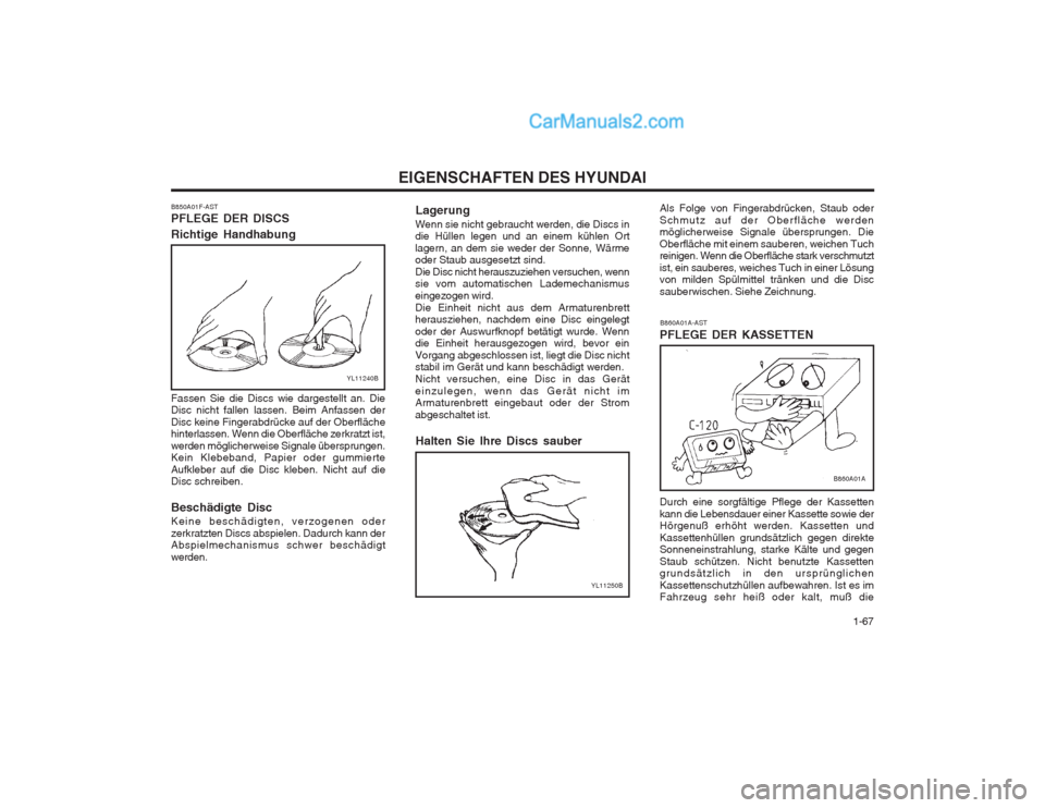 Hyundai Matrix 2003 Betriebsanleitung (in German) 1-67
EIGENSCHAFTEN DES HYUNDAI
Durch eine sorgfältige Pflege der Kassetten kann die Lebensdauer einer Kassette sowie der Hörgenuß erhöht werden. Kassetten und Kassettenhüllen grundsätzlich geg Hyundai Matrix 2003 Betriebsanleitung (in German) 1-67
EIGENSCHAFTEN DES HYUNDAI
Durch eine sorgfältige Pflege der Kassetten kann die Lebensdauer einer Kassette sowie der Hörgenuß erhöht werden. Kassetten und Kassettenhüllen grundsätzlich geg