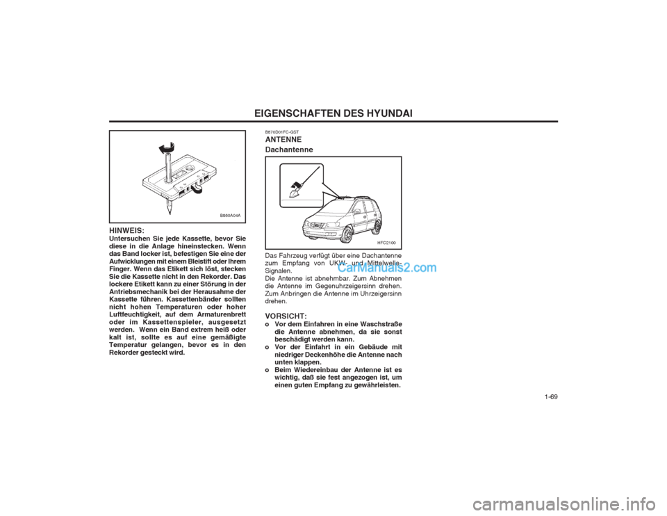 Hyundai Matrix 2003 Betriebsanleitung (in German) 1-69
EIGENSCHAFTEN DES HYUNDAI
HINWEIS: Untersuchen Sie jede Kassette, bevor Siediese in die Anlage hineinstecken. Wenn das Band locker ist, befestigen Sie eine der Aufwicklungen mit einem Bleistift Hyundai Matrix 2003 Betriebsanleitung (in German) 1-69
EIGENSCHAFTEN DES HYUNDAI
HINWEIS: Untersuchen Sie jede Kassette, bevor Siediese in die Anlage hineinstecken. Wenn das Band locker ist, befestigen Sie eine der Aufwicklungen mit einem Bleistift
