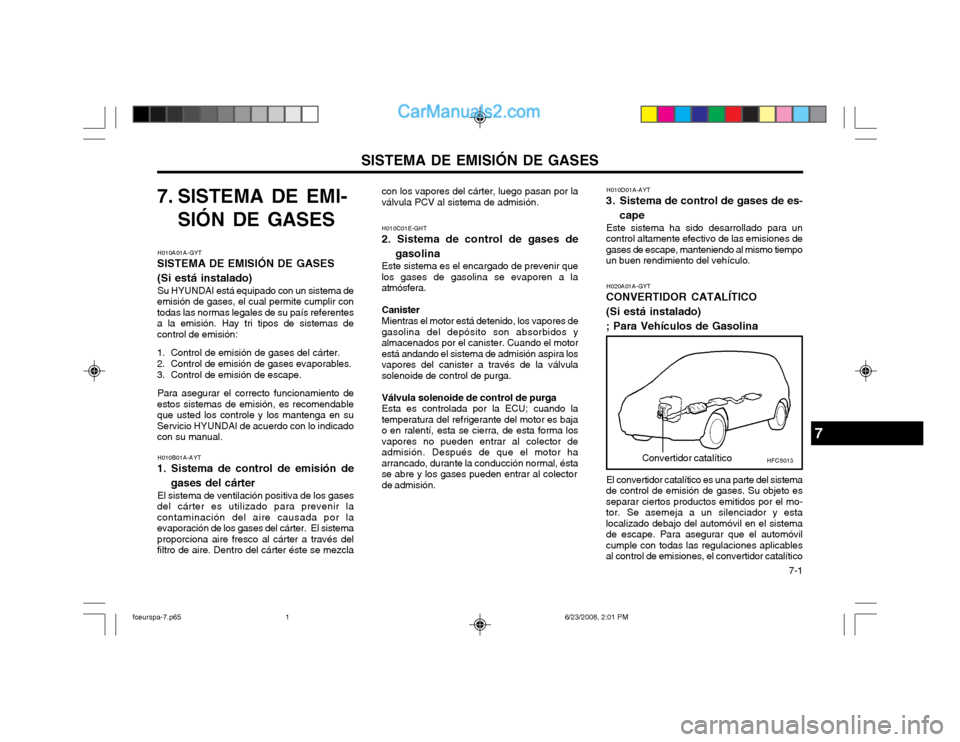 Hyundai Matrix 2003  Manual del propietario (in Spanish) SISTEMA DE EMISIÓN DE GASES  7-1
7. SISTEMA DE EMI-
SIÓN DE GASES
H010A01A-GYT
SISTEMA DE EMISIÓN DE GASES (Si está instalado)
Su HYUNDAI está equipado con un sistema de
emisión de gases, el cua