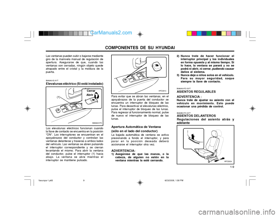 Hyundai Matrix 2003 Manual del propietario (in Spanish) COMPONENTES DE SU HYUNDAI 1-9
B060A01E-AYT Elevalunas eléctrico (Si está instalado) Los elevalunas eléctricos funcionan cuando
la llave de contacto se encuentra en la posición "ON". Los interrupt Hyundai Matrix 2003 Manual del propietario (in Spanish) COMPONENTES DE SU HYUNDAI 1-9
B060A01E-AYT Elevalunas eléctrico (Si está instalado) Los elevalunas eléctricos funcionan cuando
la llave de contacto se encuentra en la posición "ON". Los interrupt