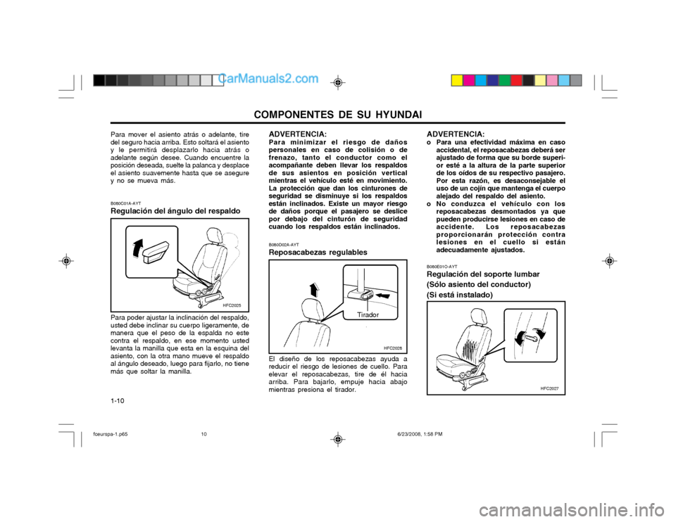 Hyundai Matrix 2003 Manual del propietario (in Spanish) COMPONENTES DE SU HYUNDAI
1-10 ADVERTENCIA:
o Para una efectividad máxima en caso
accidental, el reposacabezas deberá ser ajustado de forma que su borde superi-or esté a la altura de la parte supe Hyundai Matrix 2003 Manual del propietario (in Spanish) COMPONENTES DE SU HYUNDAI
1-10 ADVERTENCIA:
o Para una efectividad máxima en caso
accidental, el reposacabezas deberá ser ajustado de forma que su borde superi-or esté a la altura de la parte supe