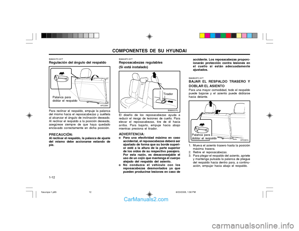 Hyundai Matrix 2003 Manual del propietario (in Spanish) COMPONENTES DE SU HYUNDAI
1-12
B090A0FC-GYT Reposacabezas regulables (Si está instalado) El diseño de los reposacabezas ayuda a reducir el riesgo de lesiones de cuello. Paraelevar el reposacabezas, Hyundai Matrix 2003 Manual del propietario (in Spanish) COMPONENTES DE SU HYUNDAI
1-12
B090A0FC-GYT Reposacabezas regulables (Si está instalado) El diseño de los reposacabezas ayuda a reducir el riesgo de lesiones de cuello. Paraelevar el reposacabezas,