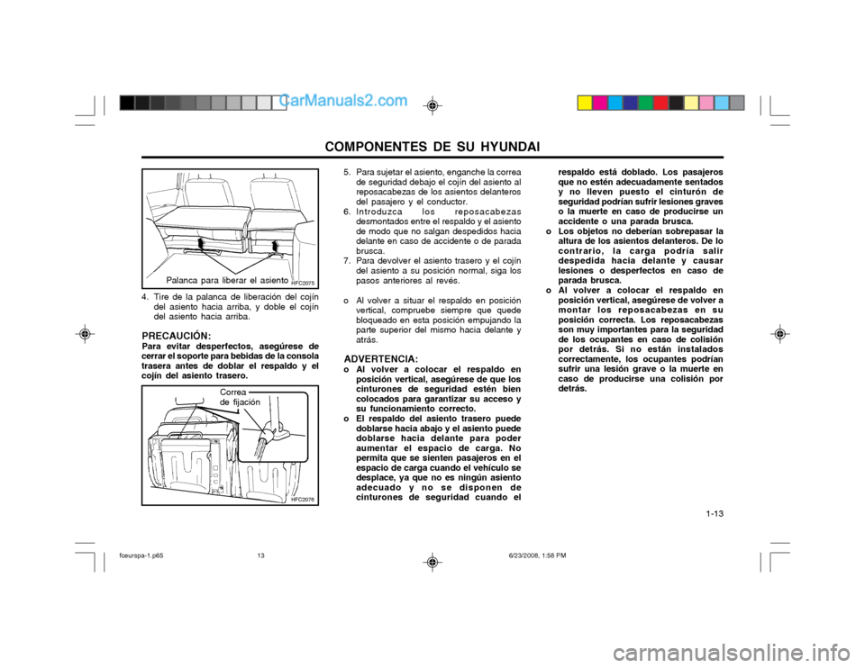 Hyundai Matrix 2003  Manual del propietario (in Spanish) COMPONENTES DE SU HYUNDAI  1-13
HFC2075
HFC2076
Palanca para liberar el asiento
4. Tire de la palanca de liberación del cojíndel asiento hacia arriba, y doble el cojín del asiento hacia arriba.
PRE