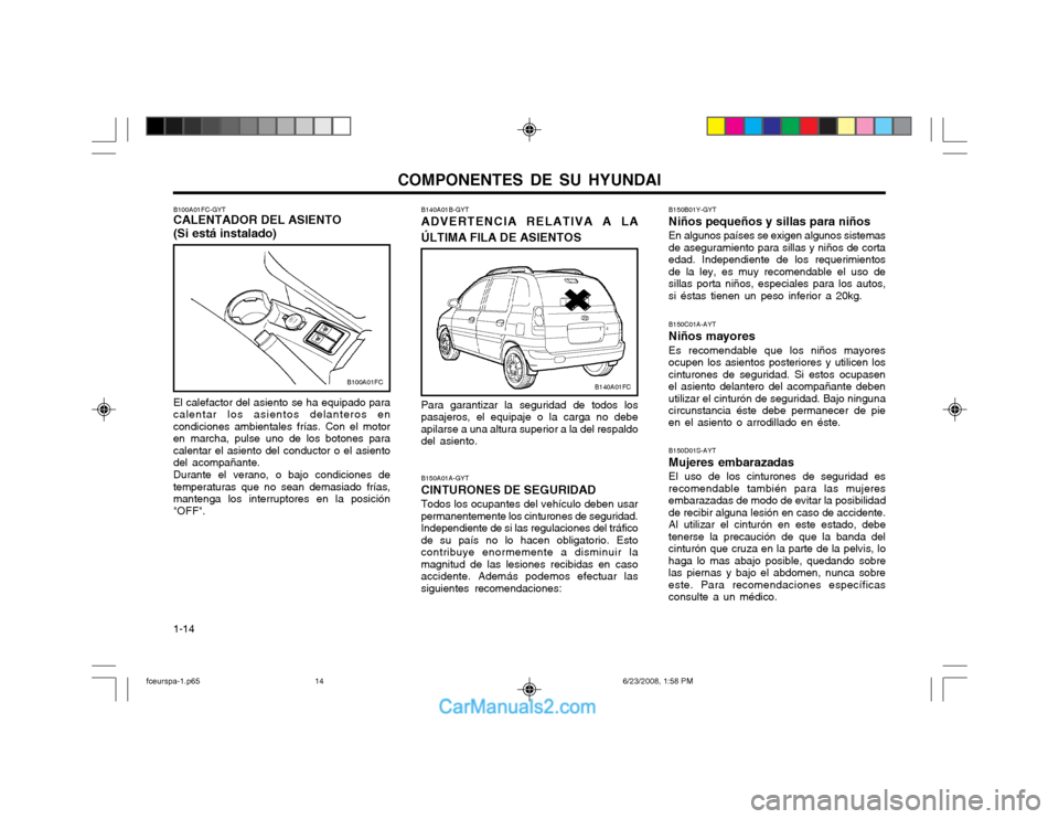 Hyundai Matrix 2003 Manual del propietario (in Spanish) COMPONENTES DE SU HYUNDAI
1-14 B150D01S-AYT Mujeres embarazadasEl uso de los cinturones de seguridad es
recomendable también para las mujeresembarazadas de modo de evitar la posibilidadde recibir al Hyundai Matrix 2003 Manual del propietario (in Spanish) COMPONENTES DE SU HYUNDAI
1-14 B150D01S-AYT Mujeres embarazadasEl uso de los cinturones de seguridad es
recomendable también para las mujeresembarazadas de modo de evitar la posibilidadde recibir al