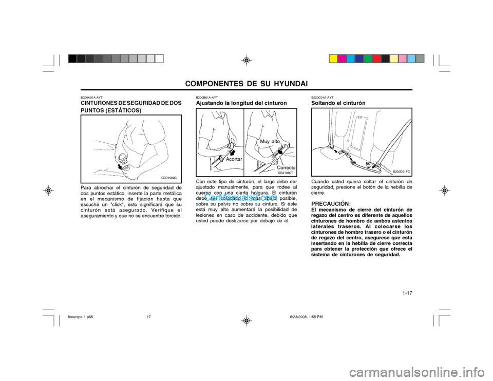 Hyundai Matrix 2003 Manual del propietario (in Spanish) COMPONENTES DE SU HYUNDAI 1-17
B220A01A-AYT CINTURONES DE SEGURIDAD DE DOS PUNTOS (ESTÁTICOS)
SSD1090S
Para abrochar el cinturón de seguridad de dos puntos estático, inserte la parte metálicaen e Hyundai Matrix 2003 Manual del propietario (in Spanish) COMPONENTES DE SU HYUNDAI 1-17
B220A01A-AYT CINTURONES DE SEGURIDAD DE DOS PUNTOS (ESTÁTICOS)
SSD1090S
Para abrochar el cinturón de seguridad de dos puntos estático, inserte la parte metálicaen e