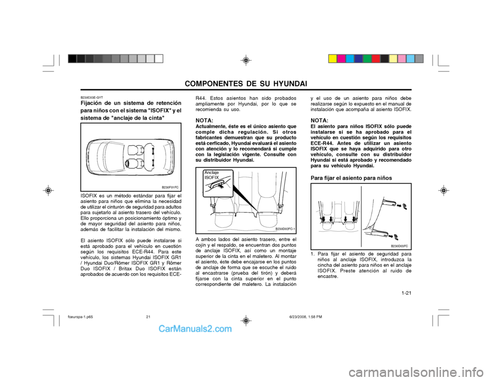 Hyundai Matrix 2003  Manual del propietario (in Spanish) COMPONENTES DE SU HYUNDAI  1-21
B230F01FC
B230C03E-GYT Fijación de un sistema de retención
para niños con el sistema "ISOFIX" y el sistema de "anclaje de la cinta"
ISOFIX es un método estándar pa