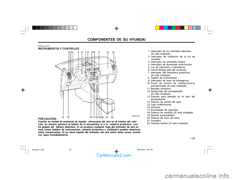 Hyundai Matrix 2003 Manual del propietario (in Spanish) COMPONENTES DE SU HYUNDAI 1-29
PRECAUCIÓN: Cuando se instale el recipiente de líquido refrescante del aire en el interior del vehí-culo, no situarlo próximo al tablero de in strumentos ni a la Hyundai Matrix 2003 Manual del propietario (in Spanish) COMPONENTES DE SU HYUNDAI 1-29
PRECAUCIÓN: Cuando se instale el recipiente de líquido refrescante del aire en el interior del vehí-culo, no situarlo próximo al tablero de in strumentos ni a la