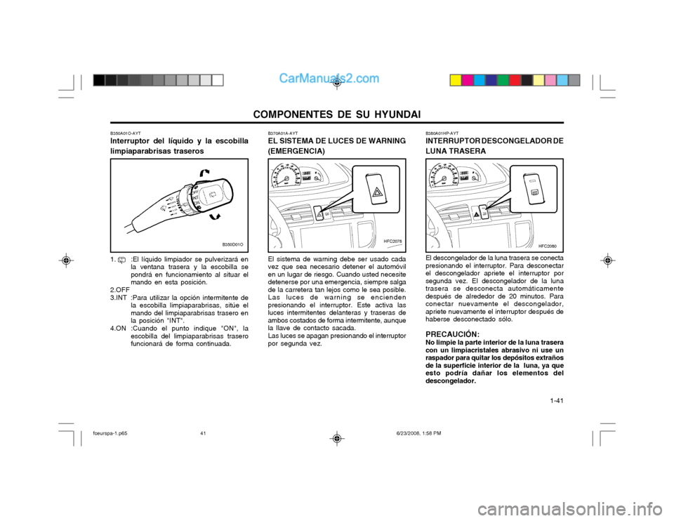 Hyundai Matrix 2003 Manual del propietario (in Spanish) COMPONENTES DE SU HYUNDAI 1-41
B380A01HP-AYT INTERRUPTOR DESCONGELADOR DE LUNA TRASERA El descongelador de la luna trasera se conecta presionando el interruptor. Para desconectarel descongelador apri Hyundai Matrix 2003 Manual del propietario (in Spanish) COMPONENTES DE SU HYUNDAI 1-41
B380A01HP-AYT INTERRUPTOR DESCONGELADOR DE LUNA TRASERA El descongelador de la luna trasera se conecta presionando el interruptor. Para desconectarel descongelador apri