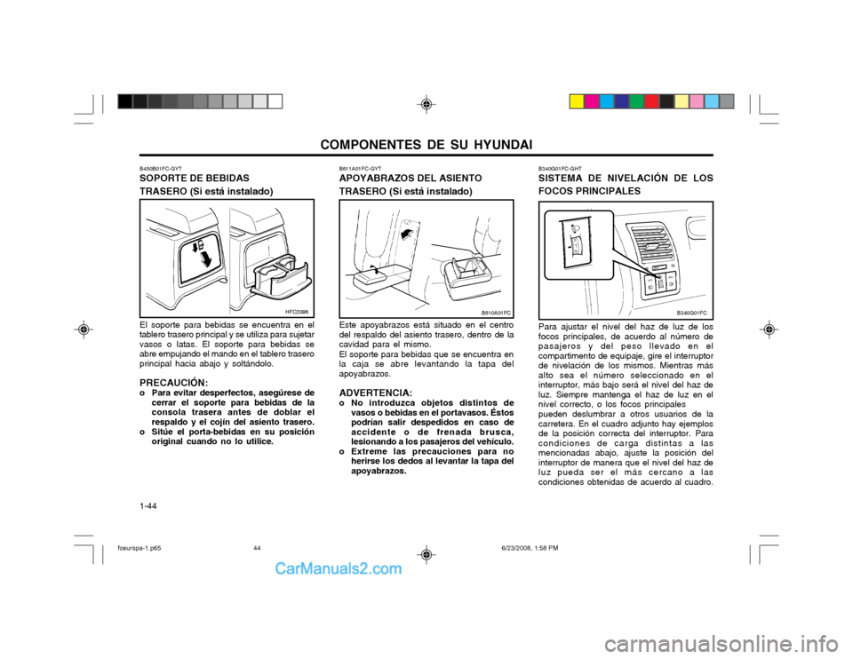 Hyundai Matrix 2003  Manual del propietario (in Spanish) COMPONENTES DE SU HYUNDAI
1-44 B340G01FC-GHT SISTEMA DE NIVELACIÓN DE LOS FOCOS PRINCIPALES Para ajustar el nivel del haz de luz de los focos principales, de acuerdo al número depasajeros y del peso