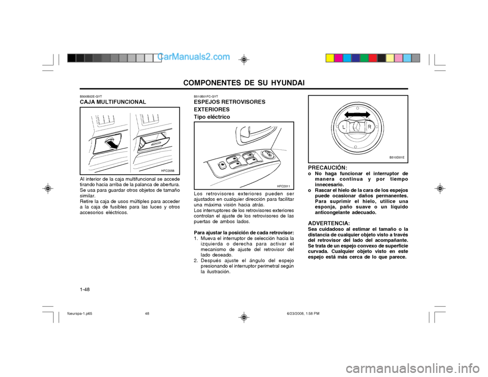 Hyundai Matrix 2003  Manual del propietario (in Spanish) COMPONENTES DE SU HYUNDAI
1-48 B510B01FC-GYT ESPEJOS RETROVISORES EXTERIORES Tipo eléctrico Los retrovisores exteriores pueden ser ajustados en cualquier dirección para facilitaruna máxima visión 