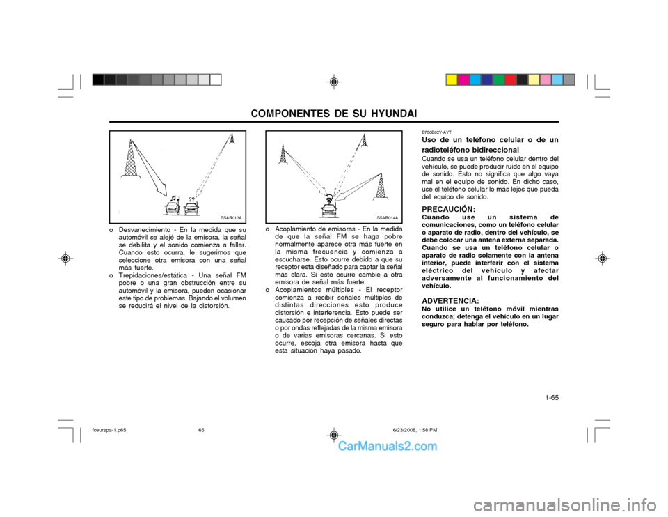 Hyundai Matrix 2003 Manual del propietario (in Spanish) COMPONENTES DE SU HYUNDAI 1-65
B750B02Y-AYT Uso de un teléfono celular o de un radioteléfono bidireccional Cuando se usa un teléfono celular dentro del vehículo, se puede producir ruido en el equ Hyundai Matrix 2003 Manual del propietario (in Spanish) COMPONENTES DE SU HYUNDAI 1-65
B750B02Y-AYT Uso de un teléfono celular o de un radioteléfono bidireccional Cuando se usa un teléfono celular dentro del vehículo, se puede producir ruido en el equ