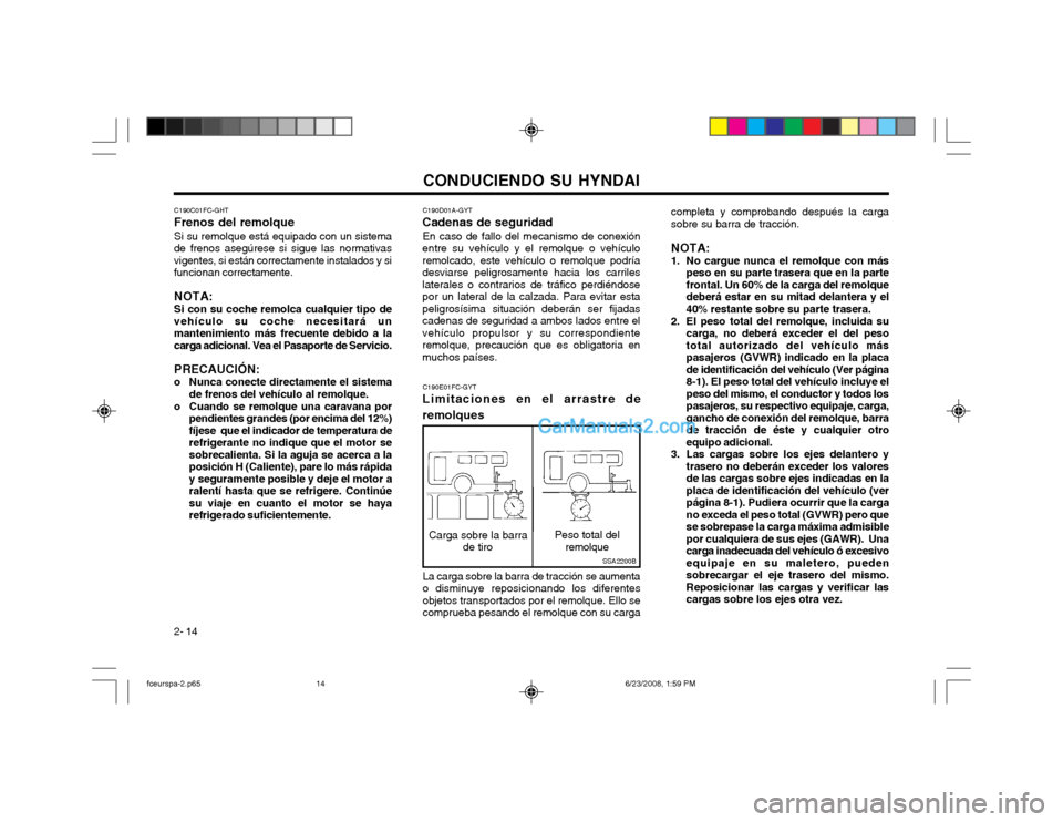 Hyundai Matrix 2003  Manual del propietario (in Spanish) CONDUCIENDO SU HYNDAI
2- 14 C190D01A-GYT
Cadenas de seguridad
En caso de fallo del mecanismo de conexión
entre su vehículo y el remolque o vehículo remolcado, este vehículo o remolque podríadesvi
