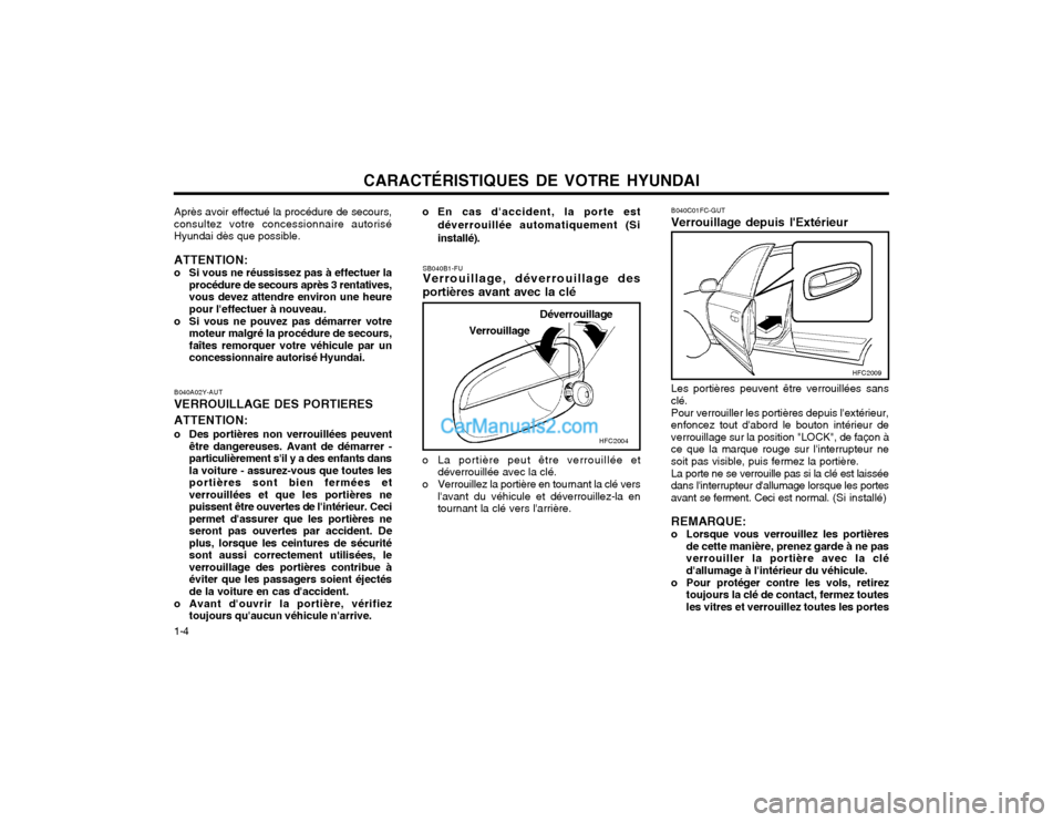 Hyundai Matrix 2003  Manuel du propriétaire (in French) CARACTÉRISTIQUES DE VOTRE HYUNDAI
1-4
B040C01FC-GUT Verrouillage depuis lExtérieur Les portières peuvent être verrouillées sans clé. Pour verrouiller les portières depuis lextérieur, enfonce