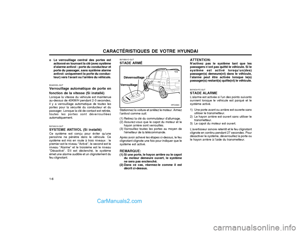 Hyundai Matrix 2003  Manuel du propriétaire (in French) CARACTÉRISTIQUES DE VOTRE HYUNDAI
1-6
Verrouillage Déverrouillage
HFC2003
B070C01FC-GUT STADE ALARMELalarme est activée si lun des points suivants survient lorsque le véhicule est parqué et les