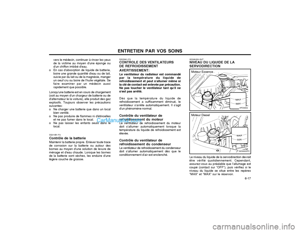 Hyundai Matrix 2003 Manuel du propriétaire (in French) ENTRETIEN PAR VOS SOINS 6-17
SG220A1-FU CONTROLE DES VENTILATEURS DE REFROIDISSEMENT AVERTISSEMENT: Le ventilateur du radiateur est commandé
par la température du liquide de refroidissement et peut Hyundai Matrix 2003 Manuel du propriétaire (in French) ENTRETIEN PAR VOS SOINS 6-17
SG220A1-FU CONTROLE DES VENTILATEURS DE REFROIDISSEMENT AVERTISSEMENT: Le ventilateur du radiateur est commandé
par la température du liquide de refroidissement et peut