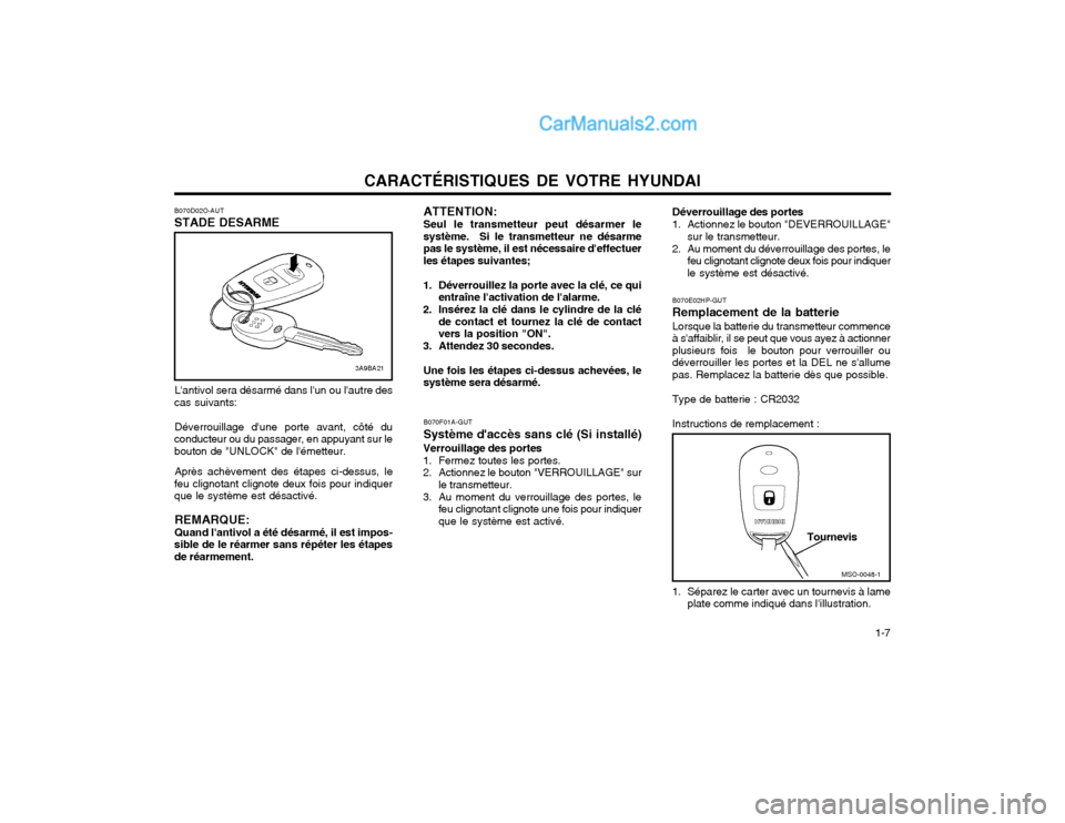 Hyundai Matrix 2003 Manuel du propriétaire (in French) CARACTÉRISTIQUES DE VOTRE HYUNDAI 1-7
ATTENTION: Seul le transmetteur peut désarmer le système. Si le transmetteur ne désarmepas le système, il est nécessaire deffectuerles étapes suivantes; Hyundai Matrix 2003 Manuel du propriétaire (in French) CARACTÉRISTIQUES DE VOTRE HYUNDAI 1-7
ATTENTION: Seul le transmetteur peut désarmer le système. Si le transmetteur ne désarmepas le système, il est nécessaire deffectuerles étapes suivantes;