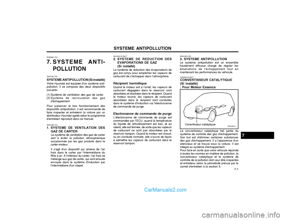 Hyundai Matrix 2003 Manuel du propriétaire (in French) SYSTEME ANTIPOLLUTION 7-1
H010C01S-GUT
2. SYSTEME DE REDUCTION DES
EVAPORATIONS DE GAZ (Si installé)
Le système de réduction des évaporations de
gaz est conçu pour empêcher les vapeurs de carbu Hyundai Matrix 2003 Manuel du propriétaire (in French) SYSTEME ANTIPOLLUTION 7-1
H010C01S-GUT
2. SYSTEME DE REDUCTION DES
EVAPORATIONS DE GAZ (Si installé)
Le système de réduction des évaporations de
gaz est conçu pour empêcher les vapeurs de carbu