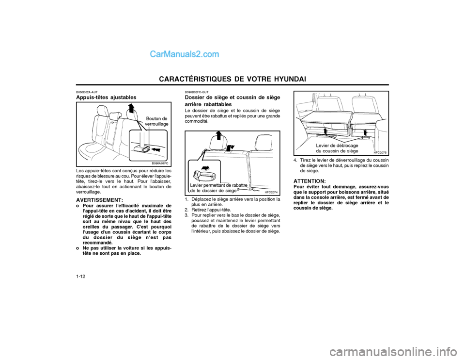 Hyundai Matrix 2003 Manuel du propriétaire (in French) CARACTÉRISTIQUES DE VOTRE HYUNDAI
1-12
B080D02A-AUT Appuis-têtes ajustables Bouton de
verrouillage
Les appuie-têtes sont conçus pour réduire les
risques de blessure au cou. Pour élever lappuie- Hyundai Matrix 2003 Manuel du propriétaire (in French) CARACTÉRISTIQUES DE VOTRE HYUNDAI
1-12
B080D02A-AUT Appuis-têtes ajustables Bouton de
verrouillage
Les appuie-têtes sont conçus pour réduire les
risques de blessure au cou. Pour élever lappuie-