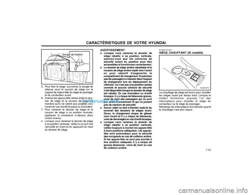 Hyundai Matrix 2003 Manuel du propriétaire (in French) CARACTÉRISTIQUES DE VOTRE HYUNDAI 1-13
5. Pour fixer le siège, accrochez la sangle de
retenue sous le coussin de siège sur le support de lappui-tête du siège du passageret du conducteur avant.
Hyundai Matrix 2003 Manuel du propriétaire (in French) CARACTÉRISTIQUES DE VOTRE HYUNDAI 1-13
5. Pour fixer le siège, accrochez la sangle de
retenue sous le coussin de siège sur le support de lappui-tête du siège du passageret du conducteur avant.